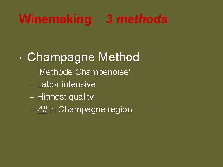 Winemaking • 3 methods Champagne Method – ‘Methode Champenoise’ – Labor intensive – Highest