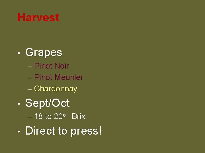 Harvest • Grapes – Pinot Noir – Pinot Meunier – Chardonnay • Sept/Oct –