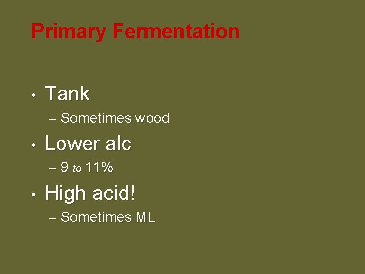 Primary Fermentation • Tank – Sometimes wood • Lower alc – 9 to 11%