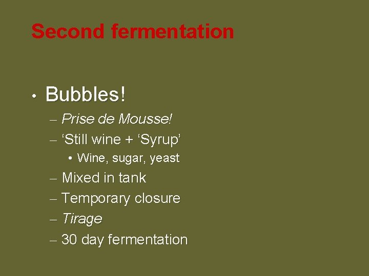 Second fermentation • Bubbles! – Prise de Mousse! – ‘Still wine + ‘Syrup’ •