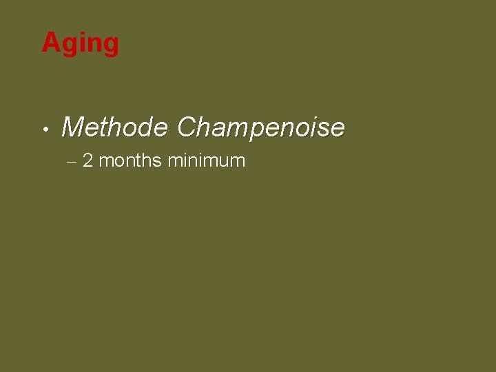Aging • Methode Champenoise – 2 months minimum 