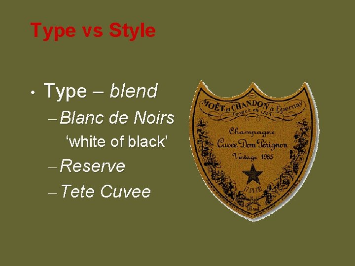 Type vs Style • Type – blend – Blanc de Noirs ‘white of black’