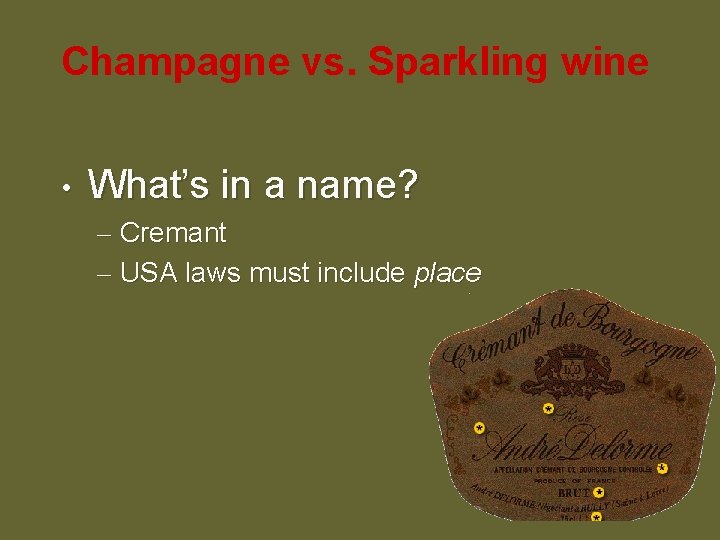 Champagne vs. Sparkling wine • What’s in a name? – Cremant – USA laws