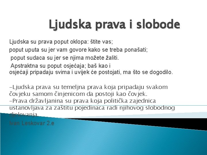 Ljudska prava i slobode Ljudska su prava poput oklopa: štite vas; poput uputa su