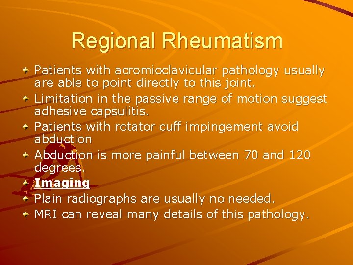 Regional Rheumatism Patients with acromioclavicular pathology usually are able to point directly to this