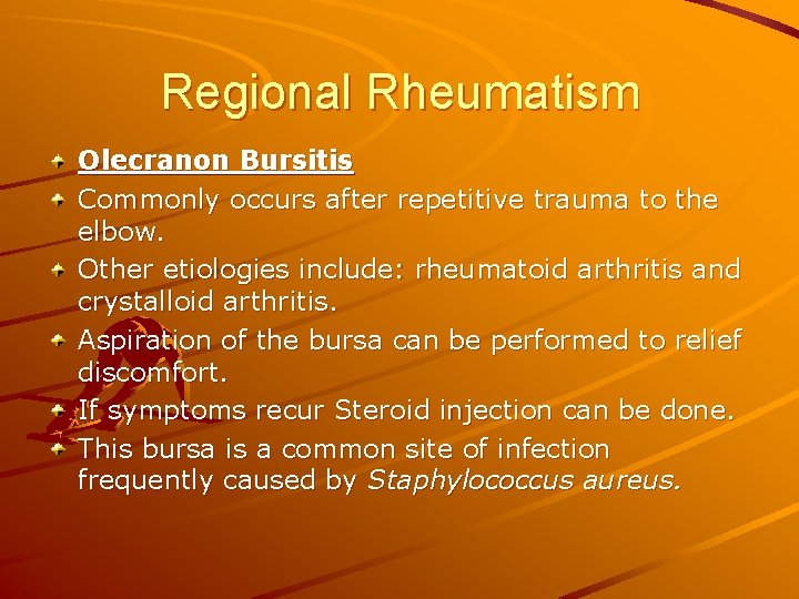 Regional Rheumatism Olecranon Bursitis Commonly occurs after repetitive trauma to the elbow. Other etiologies