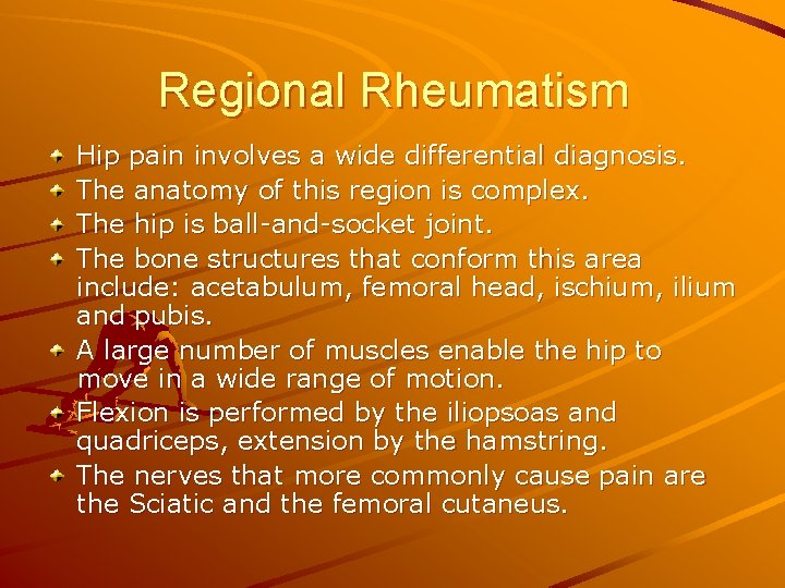 Regional Rheumatism Hip pain involves a wide differential diagnosis. The anatomy of this region