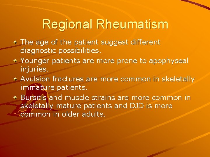 Regional Rheumatism The age of the patient suggest different diagnostic possibilities. Younger patients are