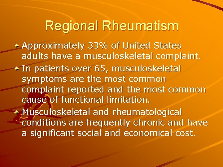 Regional Rheumatism Approximately 33% of United States adults have a musculoskeletal complaint. In patients