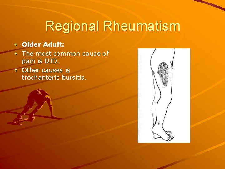 Regional Rheumatism Older Adult: The most common cause of pain is DJD. Other causes