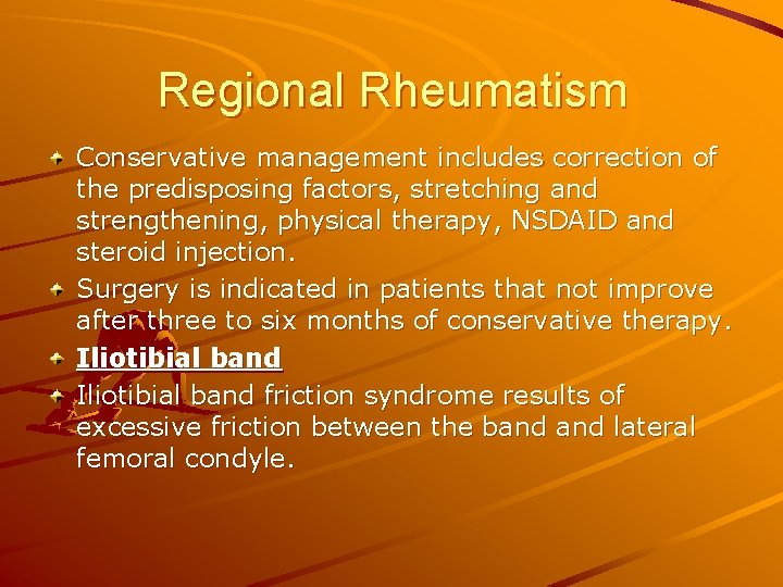 Regional Rheumatism Conservative management includes correction of the predisposing factors, stretching and strengthening, physical