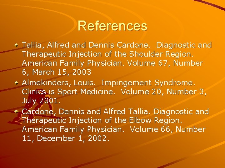 References Tallia, Alfred and Dennis Cardone. Diagnostic and Therapeutic Injection of the Shoulder Region.