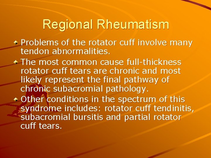 Regional Rheumatism Problems of the rotator cuff involve many tendon abnormalities. The most common