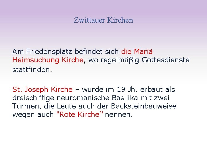 Zwittauer Kirchen Am Friedensplatz befindet sich die Mariä Heimsuchung Kirche, wo regelmäβig Gottesdienste stattfinden.