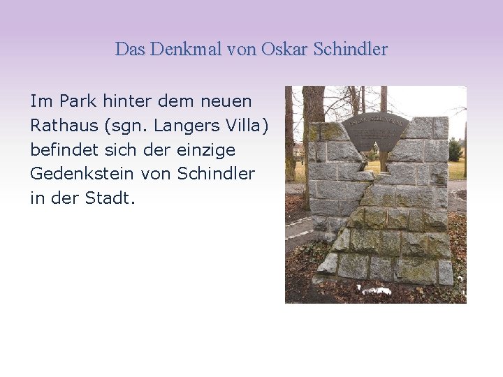 Das Denkmal von Oskar Schindler Im Park hinter dem neuen Rathaus (sgn. Langers Villa)