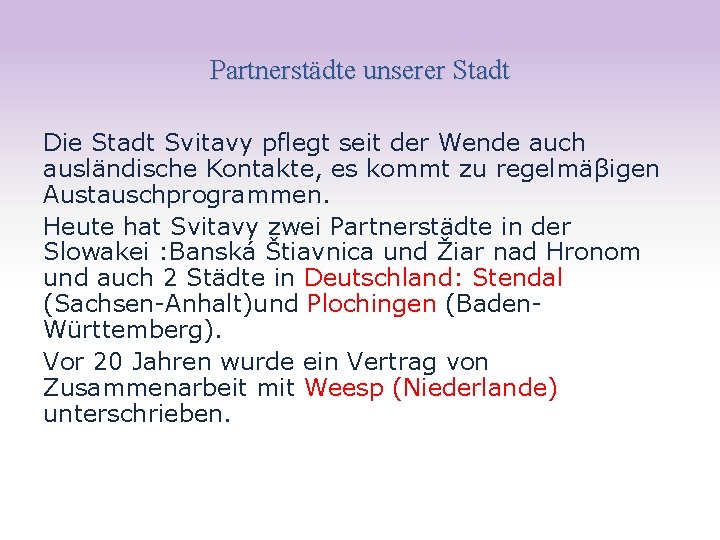 Partnerstädte unserer Stadt Die Stadt Svitavy pflegt seit der Wende auch ausländische Kontakte, es