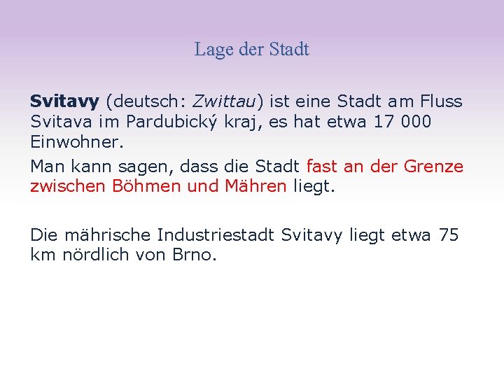 Lage der Stadt Svitavy (deutsch: Zwittau) ist eine Stadt am Fluss Svitava im Pardubický