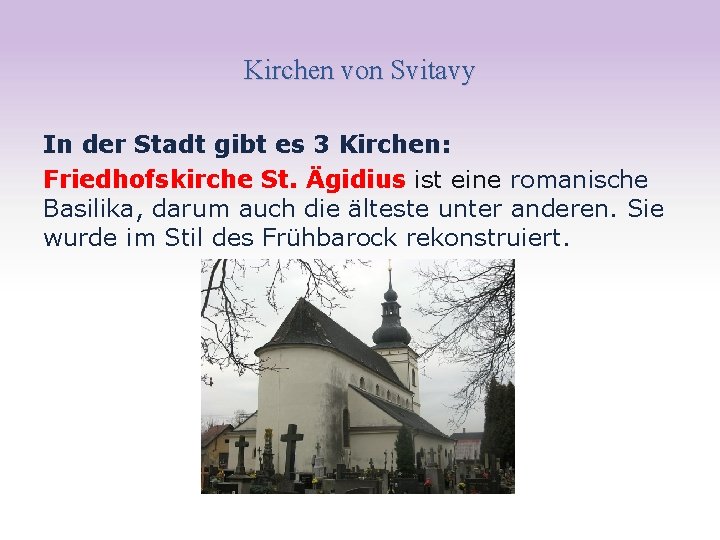 Kirchen von Svitavy In der Stadt gibt es 3 Kirchen: Friedhofskirche St. Ägidius ist