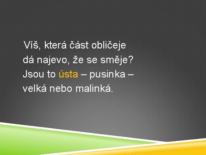 Víš, která část obličeje dá najevo, že se směje? Jsou to ústa – pusinka