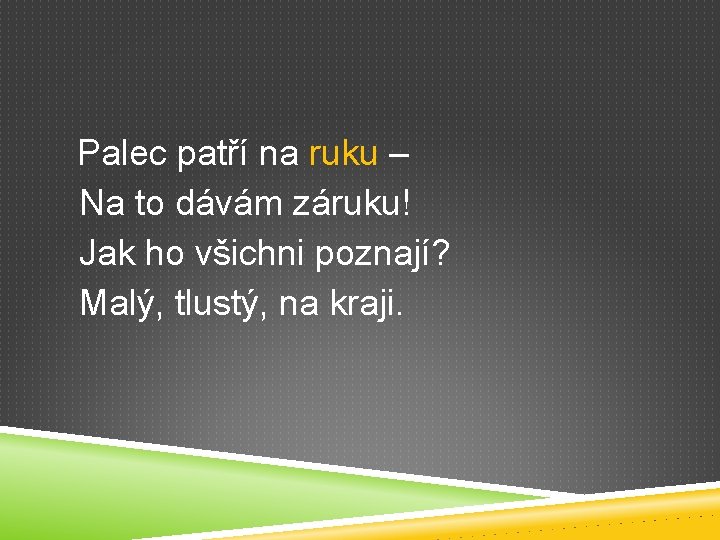 Palec patří na ruku – Na to dávám záruku! Jak ho všichni poznají? Malý,