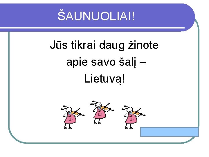 ŠAUNUOLIAI! Jūs tikrai daug žinote apie savo šalį – Lietuvą! 