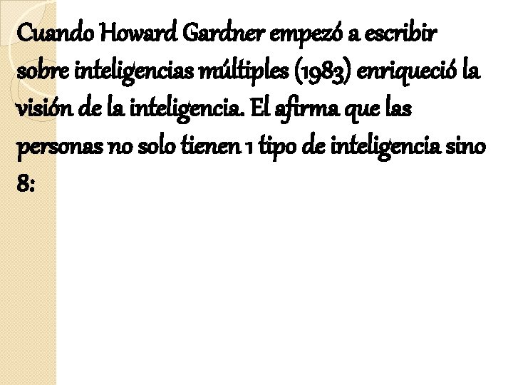Cuando Howard Gardner empezó a escribir sobre inteligencias múltiples (1983) enriqueció la visión de