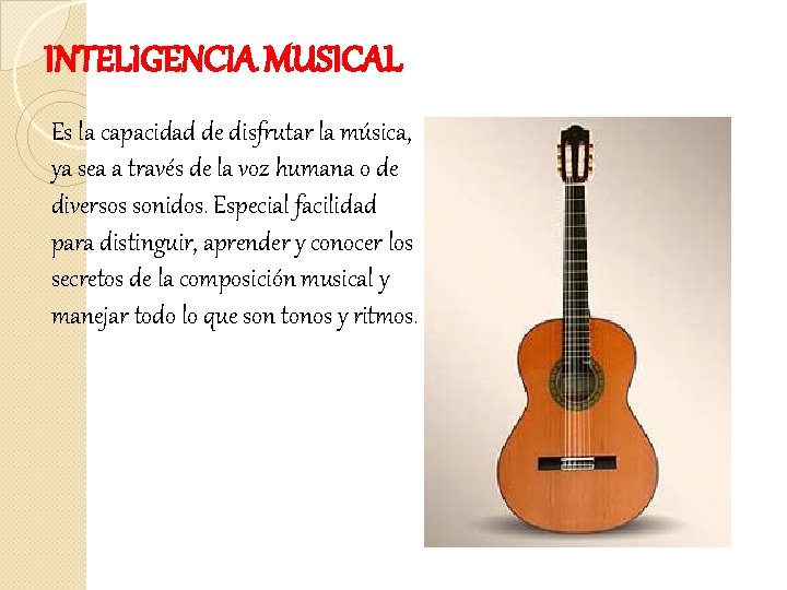 INTELIGENCIA MUSICAL Es la capacidad de disfrutar la música, ya sea a través de