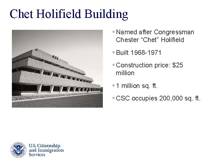 Chet Holifield Building § Named after Congressman Chester “Chet” Holifield § Built 1968 -1971 Chet Holifield Building § Named after Congressman Chester “Chet” Holifield § Built 1968 -1971