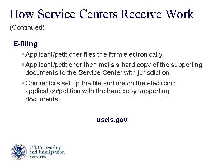How Service Centers Receive Work (Continued) E-filing § Applicant/petitioner files the form electronically. § How Service Centers Receive Work (Continued) E-filing § Applicant/petitioner files the form electronically. §