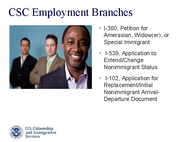 CSC Employment Branches § I-360, Petition for Amerasian, Widow(er), or Special Immigrant § I-539, CSC Employment Branches § I-360, Petition for Amerasian, Widow(er), or Special Immigrant § I-539,