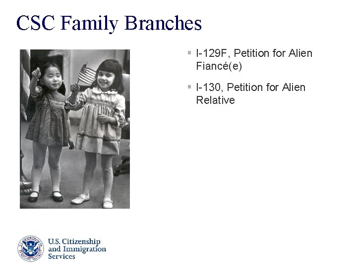 CSC Family Branches § I-129 F, Petition for Alien Fiancé(e) § I-130, Petition for CSC Family Branches § I-129 F, Petition for Alien Fiancé(e) § I-130, Petition for