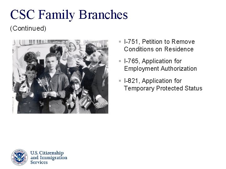 CSC Family Branches (Continued) § I-751, Petition to Remove Conditions on Residence § I-765, CSC Family Branches (Continued) § I-751, Petition to Remove Conditions on Residence § I-765,