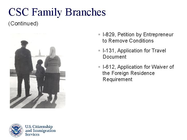 CSC Family Branches (Continued) § I-829, Petition by Entrepreneur to Remove Conditions § I-131, CSC Family Branches (Continued) § I-829, Petition by Entrepreneur to Remove Conditions § I-131,