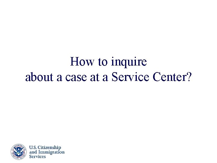How to inquire about a case at a Service Center? Presenter’s Name June 17, How to inquire about a case at a Service Center? Presenter’s Name June 17,