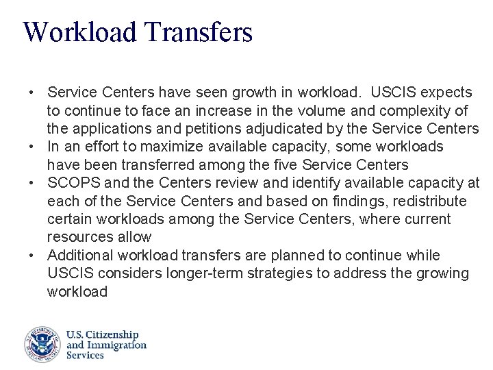 Workload Transfers • Service Centers have seen growth in workload. USCIS expects to continue Workload Transfers • Service Centers have seen growth in workload. USCIS expects to continue