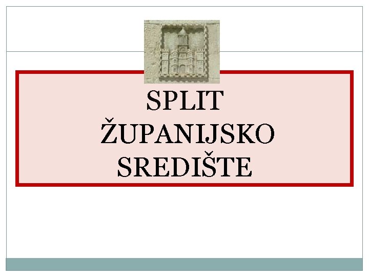 SPLIT ŽUPANIJSKO SREDIŠTE 