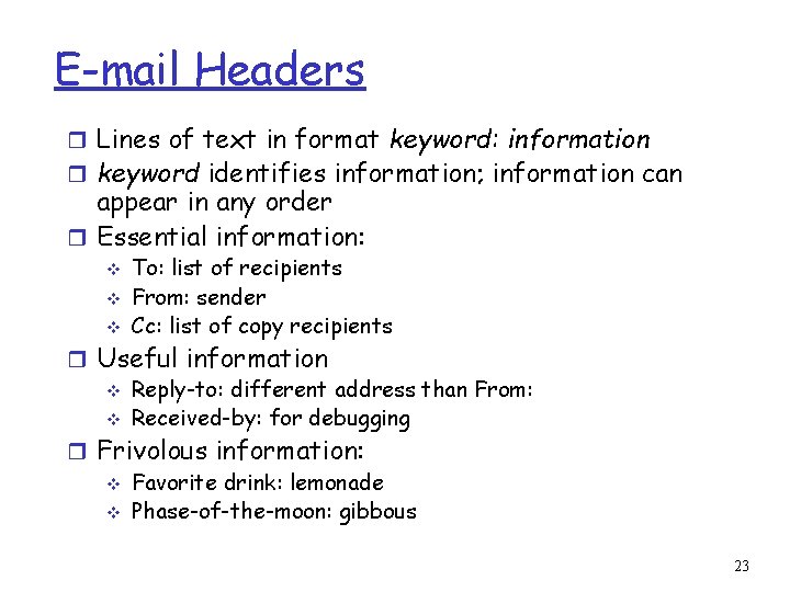 E-mail Headers r Lines of text in format keyword: information r keyword identifies information;