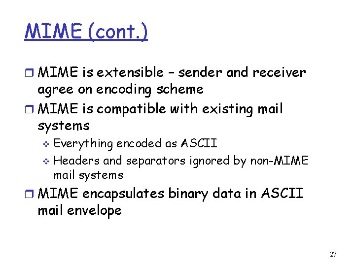 MIME (cont. ) r MIME is extensible – sender and receiver agree on encoding