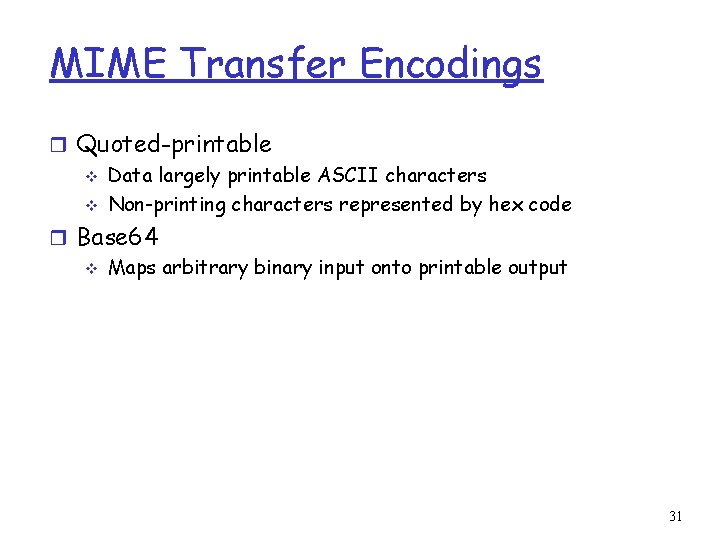 MIME Transfer Encodings r Quoted-printable v Data largely printable ASCII characters v Non-printing characters