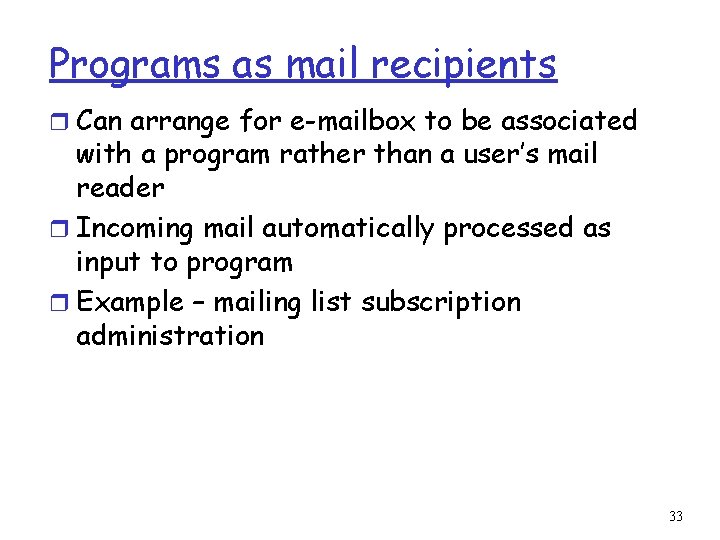 Programs as mail recipients r Can arrange for e-mailbox to be associated with a