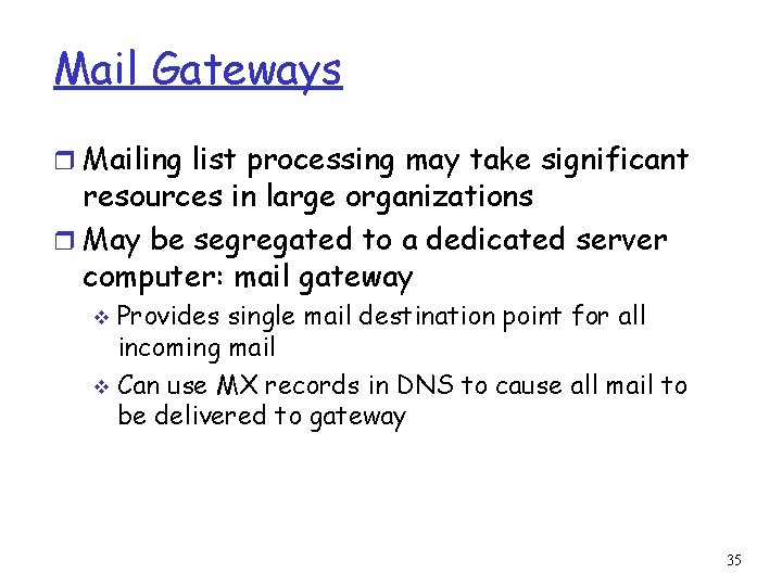 Mail Gateways r Mailing list processing may take significant resources in large organizations r