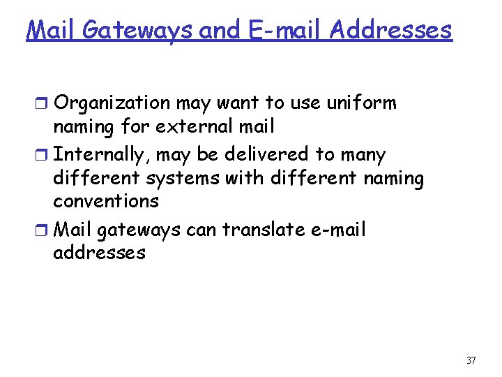Mail Gateways and E-mail Addresses r Organization may want to use uniform naming for