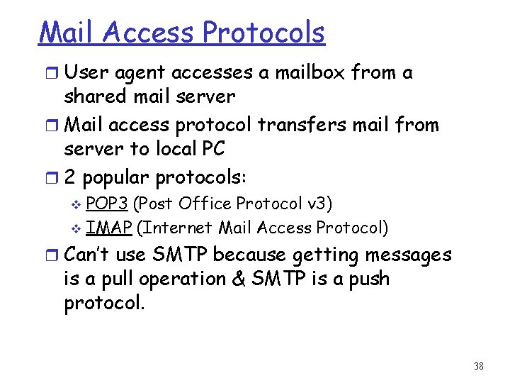 Mail Access Protocols r User agent accesses a mailbox from a shared mail server