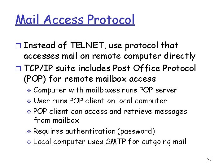 Mail Access Protocol r Instead of TELNET, use protocol that accesses mail on remote