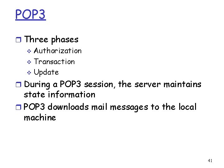 POP 3 r Three phases v Authorization v Transaction v Update r During a