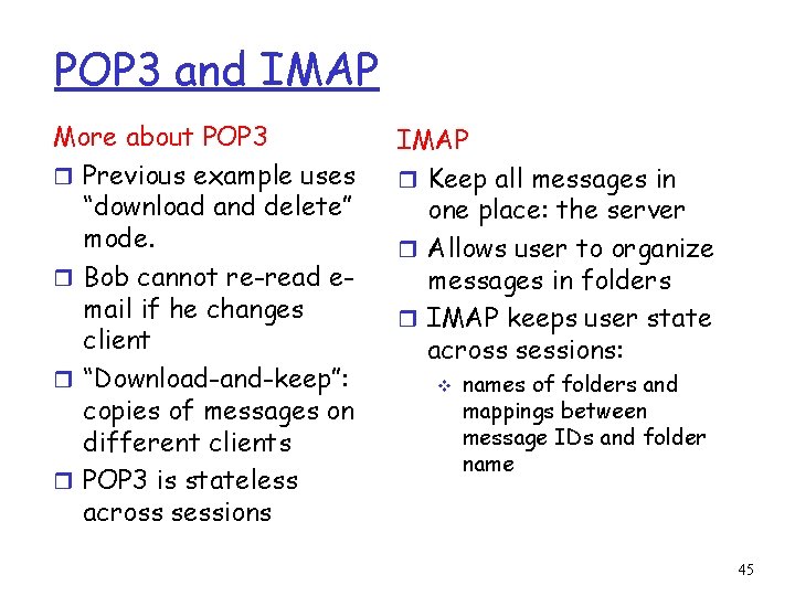 POP 3 and IMAP More about POP 3 r Previous example uses “download and