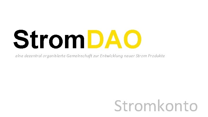 Strom. DAO eine dezentral organisierte Gemeinschaft zur Entwicklung neuer Strom Produkte Stromkonto 
