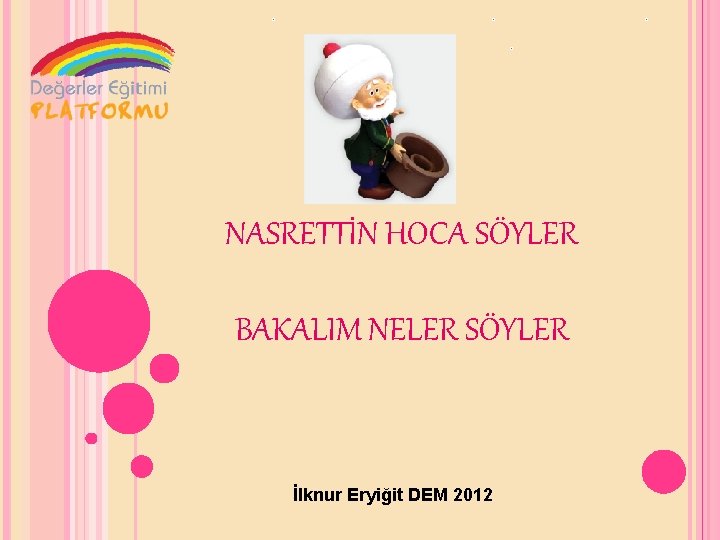 NASRETTİN HOCA SÖYLER BAKALIM NELER SÖYLER İlknur Eryiğit DEM 2012 