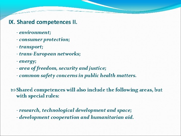 IX. Shared competences II. - environment; - consumer protection; - transport; - trans-European networks;