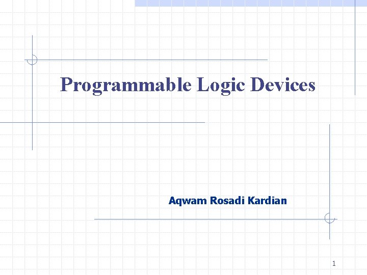 Programmable Logic Devices Aqwam Rosadi Kardian 1 